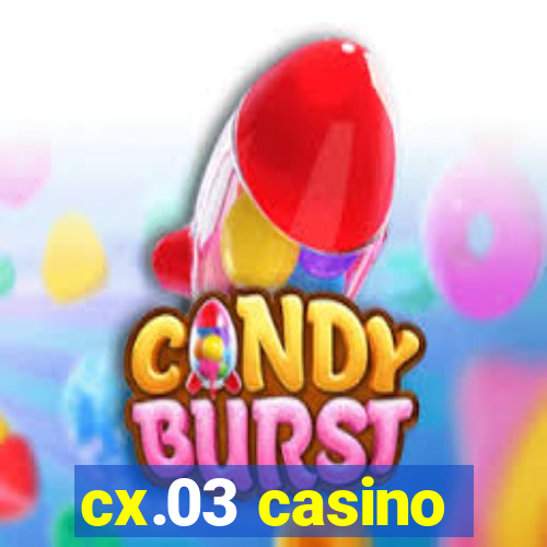 cx.03 casino